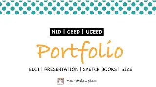 NID | CEED | UCEED |  PORTFOLIO PREPARATION | MAKING | EDITING | PRESENTATION | SKETCHBOOK | SIZE
