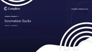 Complete Curiosity Podcast // Innovation Sucks