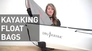 Oru Kayak Gear Chat: Float Bags for Your Oru Kayak