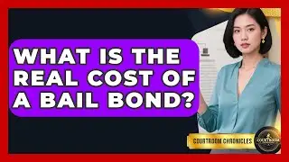 What Is The Real Cost Of A Bail Bond? - Courtroom Chronicles