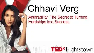 Antifragility: The Secret to Turning Hardships into Success | Chhavi Verg | TEDxHightstown