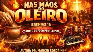 Nas mãos do Oleiro/Jeremias 18/Pastor Marcio Boldrini/Ministério de Avivamento/Corinho de fogo 
