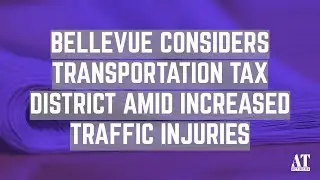 Bellevue Considers Transportation Tax District Amid Increased Traffic Injuries