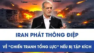 Căng thẳng Trung Đ&ocirc;ng leo thang: Tehran ph&aacute;t th&ocirc;ng điệp về &ldquo;Chiến tranh tổng lực&rdquo; nếu bị tập k&iacute;ch