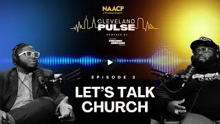 Ep.3 Let's Talk Church - Cleveland Pulse Podcast