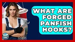What Are Forged Panfish Hooks? - Boat Life Masters