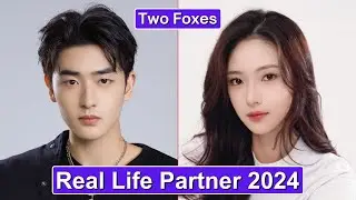 Cheng Yufeng And Cui Yiliang (Two Foxes) Real Life Partner 2024