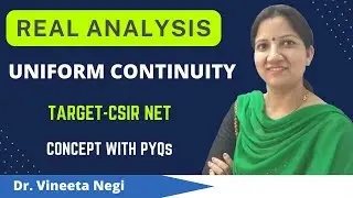 Uniform Continuity - Real Analysis Concept & PYQs  for CSIR NET,  SET by Dr. Vineeta Negi