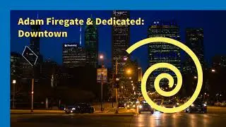 Adam Firegate and Dedicated - Downtown (Original Mix)