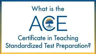 The ACE Certificate in Teaching Standardized Test Preparation