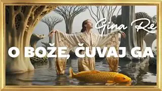 Gina Re, O BOŽE, ČUVAJ GA