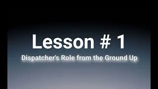 Lesson #1. Dispatcher's Role from the Ground Up