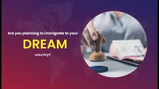 Are you planning to immigrate to your dream country?