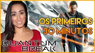 QUANTUM BREAK  GAMEPLAY - OS PRIMEIROS 30 MINUTOS (PORTUGU&Ecirc;S - BR)
