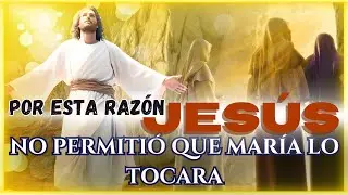 Por este increíble motivo JESÚS se apareció primero a las mujeres y no permitió que lo tocaran.