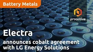 Electra Battery Materials announces terms of cobalt agreement with LG Energy Solutions expands
