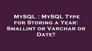 MySQL : MySQL Type for Storing a Year: Smallint or Varchar or Date?