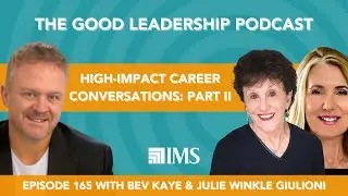 High-Impact Career Conversations Part II with Julie Winkle Giulioni, Bev Kaye & Charles Good | #165