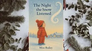 The Night the Snow Listened Book | Winter Storytime Read-Along with Miss Bailey