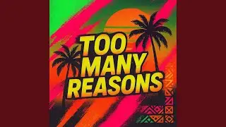 Too Many Reasons