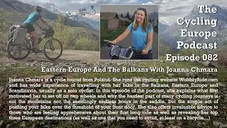The Cycling Europe Podcast: Episode 082 - Eastern Europe & The Balkans With Joanna Chmara