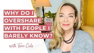 Why Do I Feel Compelled to Overshare With People I Barely Know? - Terri Cole