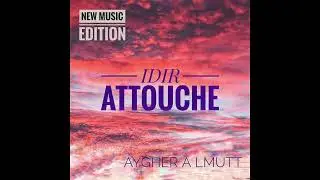 Idir attouche tamedyazt 2025 (1.dayen ssersegh leslah)