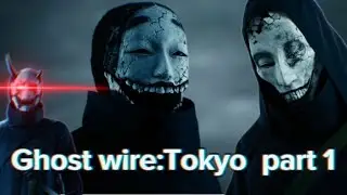 Ghostwire: Tokyo part 1