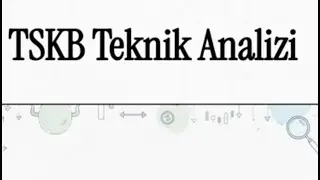 TSKB Hisse Analizi -TSKB Teknik Analiz: G&uuml;&ccedil;l&uuml; Toplama ve Risk Profili