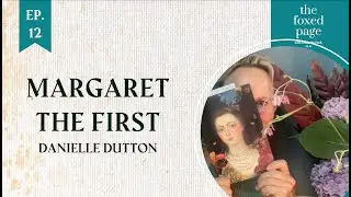 LECTURE 24: Margaret the First by Danielle Dutton