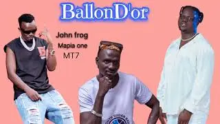 BallonD'or by John frog,mapia one,MT7 new song, south Sudanesse music
