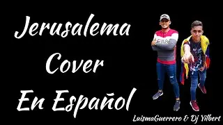 Jerusalema Cover En Espa&ntilde;ol X LuismaGuerrero & DjYilbert