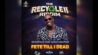 Shurwayne Winchester - Fete Till I Dead (The Recycle II Riddim) Soca 2026