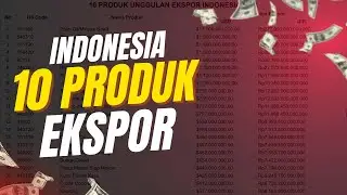 10 PRODUK EKSPOR INDONESIA DENGAN NILAI EKSPOR TERBESAR 2024 !!! NOMOR 6 PUNYA POTENSI BESAR !!!