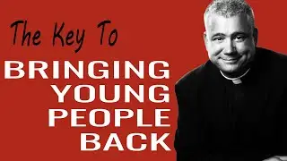 How to Bring Young People Back to the Faith - Evangelization of the Youth