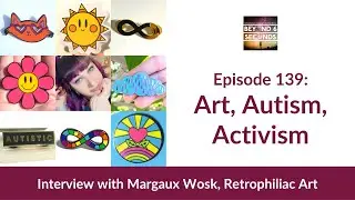 Art, Autism, Activism - with Margaux Wosk, Retrophiliac Art