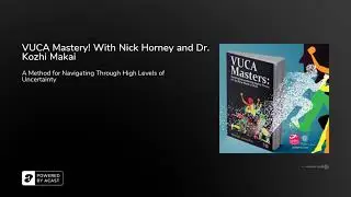 VUCA Mastery! With Nick Horney and Dr. Kozhi Makai