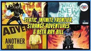 Static #2, Infinite Frontier #3, Strange Adventures #11 & Beta Ray Bill #5 Review & Reactions!