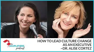 396: How to lead culture change as an executive - with Dr. Alise Cortez