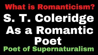 S. T. Coleridge as a Romantic Poet II Coleridge as a Supernatural Poet II Coleridge as a Dream Poet