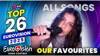 TOP 26 - Our Favorites - Eurovision 2025 - All Songs So Far!