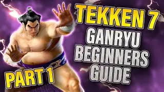 Tekken 7 GANRYU BEGINNERS GUIDE PART ONE | Tutorial Guide Tekken 7 Ganryu | Ganryu Basic Guide
