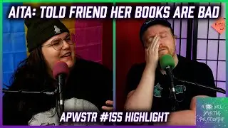 AITA: Told Friend How I Felt About Her Books - APWSTR 155 Highlight