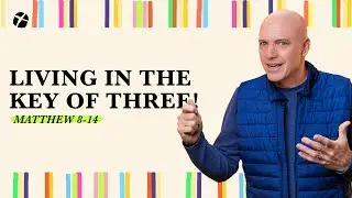 LIVING IN THE KEY OF THREE! | Matthew 8-14