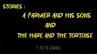 Stories: The Farmer and the Sons and The Hare and the Tortoise 1 to 5 class very easy stories