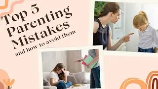 Top 5 Parenting Mistakes