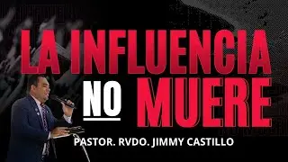 Rev. Jimmy Castillo | La influencia no muere