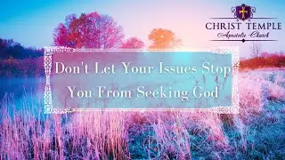 Don't Let Your Issues Stop You From Seeking God - Min. Rhonda Robinson