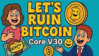 Let's Ruin Bitcoin! - Core V30 and OP_RETURN