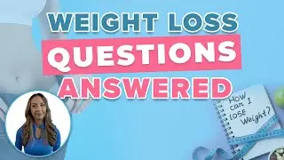 Weight Loss Questions Answered: Get answers to your burning questions about weight loss!